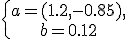 \left\{\begin{matrix} a = (1.2 , -0.85),\\ b = 0.12 \end{matrix}\right.